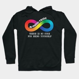 Autistic Pride There Is No Cure For Being Yourself Hoodie